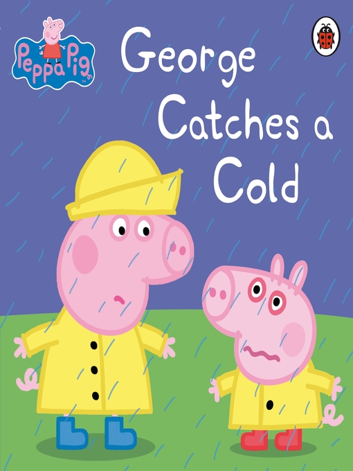 Title details for George Catches a Cold by Peppa Pig - Wait list